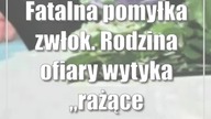 Fatalna pomyłka zwłok.  Rodzina ofiary wytyka rażące zaniedbania