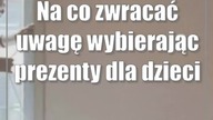 Na co zwracać uwagę wybierając prezenty dla dzieci