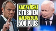 Kaczyński z Tuskiem waloryzują 500 plus.