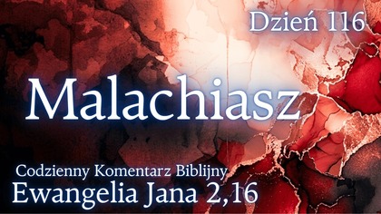 Malachiasz | Ewangelia Jana 2,16 | Komentarz wers po wersie | Fabian Błaszkiewicz