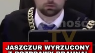 JASZCZUR WYRZUCONY Z ROZPRAWY BRAUNA!