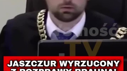 JASZCZUR WYRZUCONY Z ROZPRAWY BRAUNA!