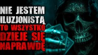 Nie jestem iluzjonistą...  To wszystko dzieje się naprawdę - Reddit CreepyPasta [Lektor PL]