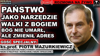 PAŃSTWO JAKO NARZĘDZIE WALKI Z BOGIEM - ks.  prof.  Piotr Mazurkiewicz /DZIEJEsię wKOŚCIELE/