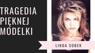 Tragiczna historia modelki - Czy Linda była pierwszą ofiarą?