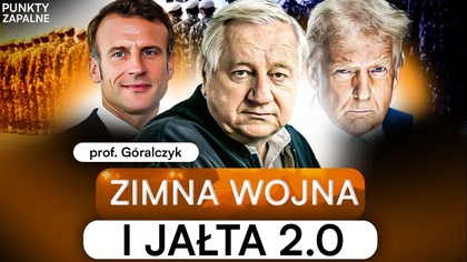 NOWA WOJNA I JAŁTA.  PROF.  GÓRALCZYK: CHINY BĘDĄ WALCZYĆ Z USA O PRZYWÓDZTWO ŚWIATA | PUNKTY ZAPALNE