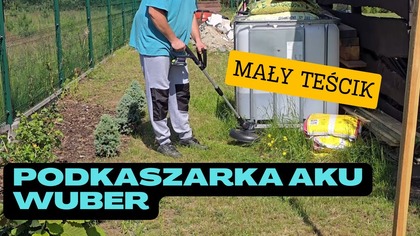 Podkaszarka Akumulatorowa WUBER.  Mały Teścik.  Na działce! Vlog odc. 145