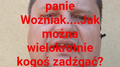 Panie Krzysztofie Woźniak ......