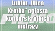 Lublin: Ulica Krótka ogłasza konkurs krótkich metraży