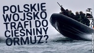 Czy polscy żołnierze będą patrolować Cieśninę Ormuz?