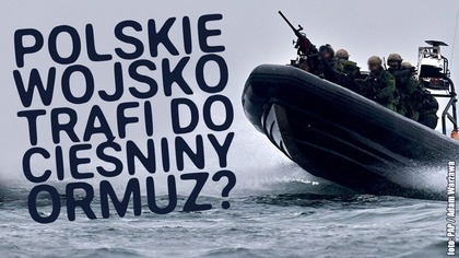 Czy polscy żołnierze będą patrolować Cieśninę Ormuz?