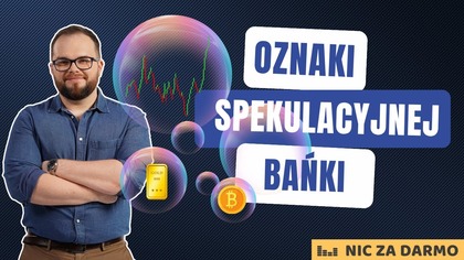 Po czym poznać bańkę spekulacyjną? Teoria, praktyka i niedziałające wskaźniki / NZD #261