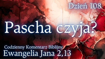 Pascha Czyja? | Ewangelia Jana 2,13 | Komentarz wers po wersie | Fabian Błaszkiewicz