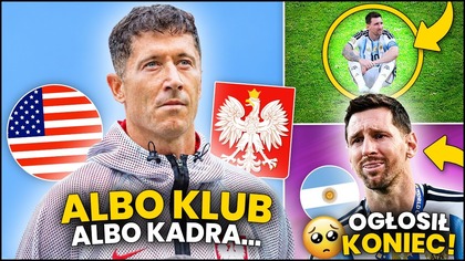 OSTRO...  Lewandowski BĘDZIE MUSIAŁ WYBIERAĆ między KLUBEM a KADRĄ?! Messi KOŃCZY KARIERĘ...