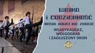 Wojna i codzienność: Rosja jakiej nie znacie.  Władykaukaz, Wołgograd i zagłuszony dron (odc. 2)