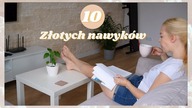 10 NAWYKOW, KTORE ZMIENIA TWOJE ZYCIE NA LEPSZE