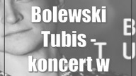 Bolewski Tubis - koncert w Wirydarzu CK