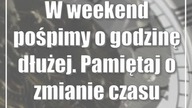 W weekend pośpimy o godzinę dłużej.  Pamiętaj o zmianie czasu