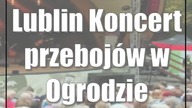 Lublin: Koncert przebojów w Ogrodzie Saskim