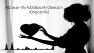 Allybasse - My Addiction, My Obsession (Original Mix) (HD)