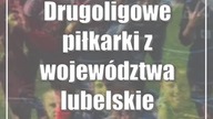 Drugoligowe piłkarki z województwa lubelskiego idą na awans?