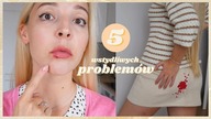 5 SPOSOBOW NA WSTYDLIWE PROBLEMY