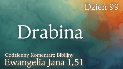 Drabina | Ewangelia Jana 1,51 | Komentarz wers po wersie | Fabian Błaszkiewicz