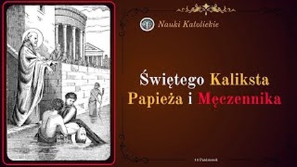 Wyrzucony przez okno i wrzucony do studni - św.  Kalikst Papież i Męczennik (14 października)