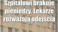 Szpitalowi brakuje pieniędzy.  Lekarze rozważają odejścia