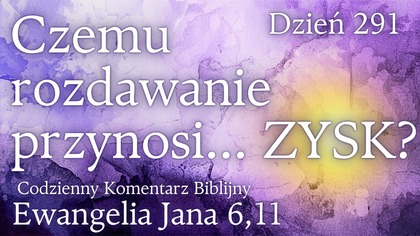 Czemu rozdawanie przynosi...  zysk? | Ew.  Jana 6,11 | Fabian Błaszkiewicz