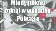 Młody piłkarz zginął w wypadku.  Policja poszukuje świadków