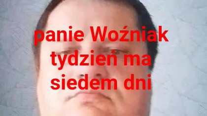 Panie Woźniak....