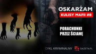 PORACHUNKI PRZEZ ŚCIANĘ.  Podcast Oskarżam odcinek 8
