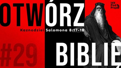 OTWÓRZ BIBLIĘ #29 | Kaznodziei Salomona 8:17-18