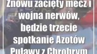 Znowu zacięty mecz i wojna nerwów, będzie trzecie spotkanie Azotów Puławy z Chrobrym Głogów