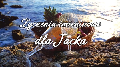 Życzenia dla Jacka  Niech Ci się dobrze dzieje! 