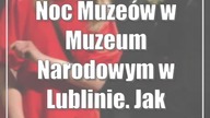Noc Muzeów w Muzeum Narodowym w Lublinie.  Jak zdobyć darmowe bilety
