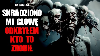 Skradziono mi głowę.  Odkryłem, kto to zrobił - CreepyPasta