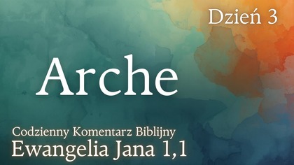 Arche | Ewangelia Jana 1,1 | Komentarz wers po wersie | Fabian Błaszkiewicz
