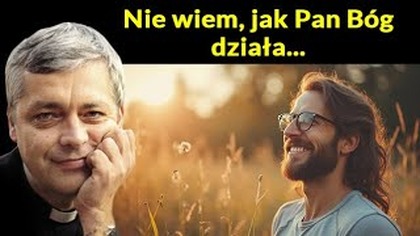 Nie wiem, jak Pan Bóg działa #pawlukiewicz