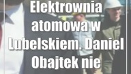 Biłgoraj: Elektrownia atomowa w Lubelskiem.  Daniel Obajtek nie wyklucza takiego ruchu