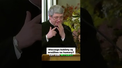Dlaczego kobiety są wrażliwe na humory ks Piotr Pawlukiewicz