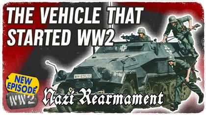 The Halftrack That Made Blitzkrieg Possible - Nazi Rearmament 02 - Sd. Kfz.  251