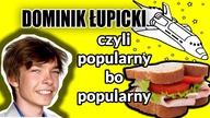 Dominik Łupicki - Popularny bo popularny
