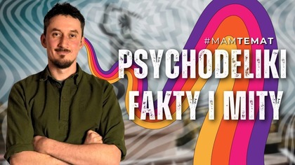 Fakty i mity o psychodelikach.  Co mówią badania? Naukowiec wyjaśnia | dr Jakub Greń #MamTemat 60