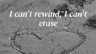 I cant rewind, I cant erase 