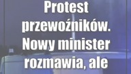 Protest przewoźników.  Nowy minister rozmawia, ale przełomu nie ma