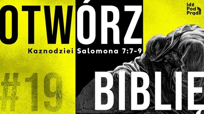 OTWÓRZ BIBLIĘ #19 | Kaznodziei Salomona 7:7-9