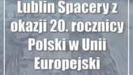 Lublin: Spacery z okazji 20.  rocznicy Polski w Unii Europejskiej
