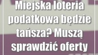 Miejska loteria podatkowa będzie tańsza? Muszą sprawdzić oferty